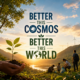 betterthiscosmos post betterthisworld