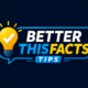 betterthisfacts tips